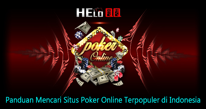 Panduan Mencari Situs Poker Online Terpopuler di Indonesia